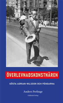 Överlevnadskonstnären - Gösta Adrian Nilsson och pängarna