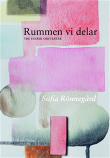 Rummen vi delar. Tre essäer om teater