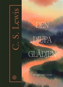 Den djupa glädjen - 365 dagar med C. S. Lewis