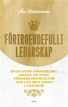 Förtroendefullt ledarskap;bygg Guds församling, skapa en sund församlingskultur och led med Jesus i centrum