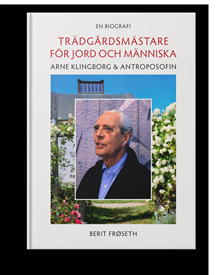 Trädgårdsmästare för jord och människa - Arne Klingborg och Antroposofin